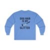 11399441595046667244_2048.jpeg Dog Hair Is My Glitter Long Sleeve Tee — Funny Rottie Shirt for Dog Lovers