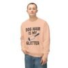 Dog Hair Is My Glitter Sweatshirt — Funny Pet Lover Crewneck