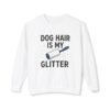 Dog Hair Is My Glitter Sweatshirt — Funny Pet Lover Crewneck