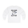 3676192844704945616_2048.jpeg Dog Hair Is My Glitter Long Sleeve Tee — Funny Rottie Shirt for Dog Lovers