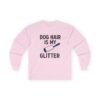 6329905736317756581_2048.jpeg Dog Hair Is My Glitter Long Sleeve Tee — Funny Rottie Shirt for Dog Lovers