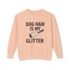 Dog Hair Is My Glitter Sweatshirt — Funny Pet Lover Crewneck