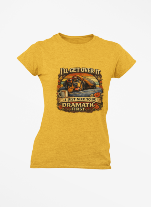 I'll Get Over It, I Just Need To Be Dramatic First Rottie Vintage Graphic Tee
