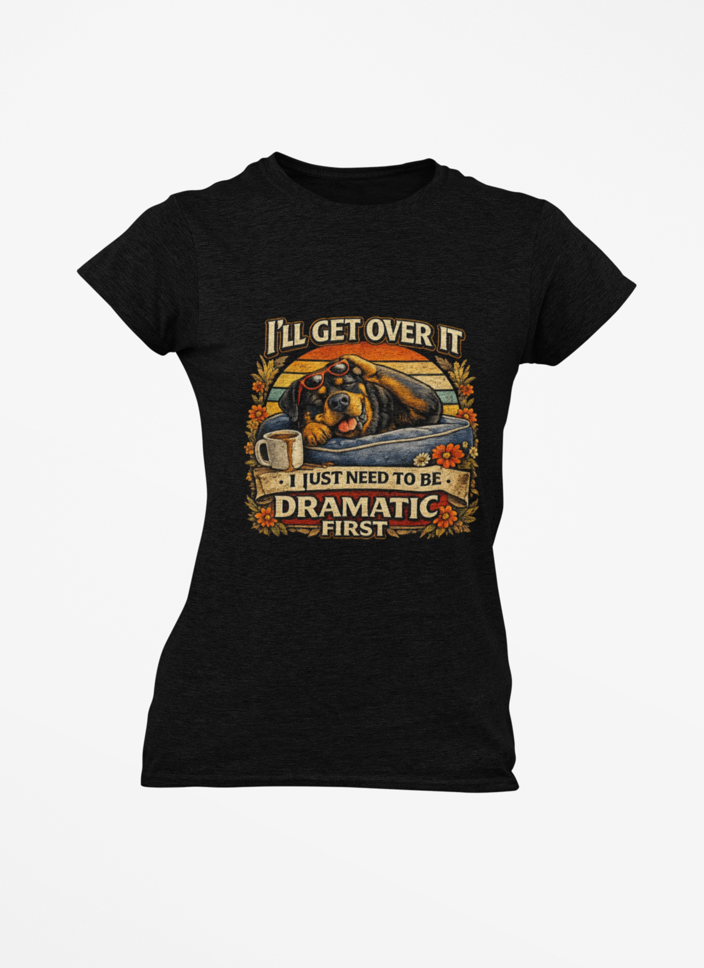 I’ll Get Over It, I Just Need To Be Dramatic First Rottie Vintage Graphic Tee